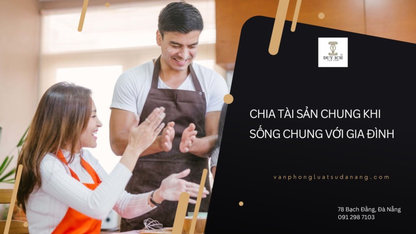 Sống chung với gia đình khi ly hôn có chia tài sản được không