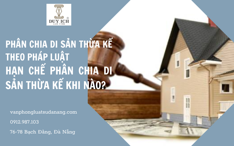 Người để lại di sản thừa kế chết không có di chúc thì di sản được phân chia thế nào? Di sản thừa kế được hạn chế phân chia khi nào?