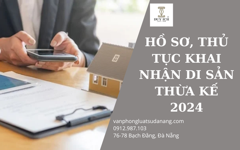 Hồ sơ thủ tục khai nhận di sản thừa kế 2024