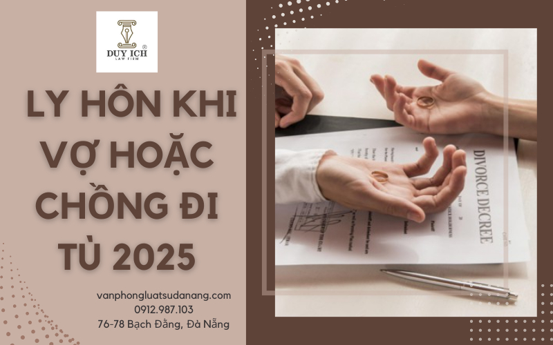 Ly hôn khi vợ hoặc chồng đi tù 2025