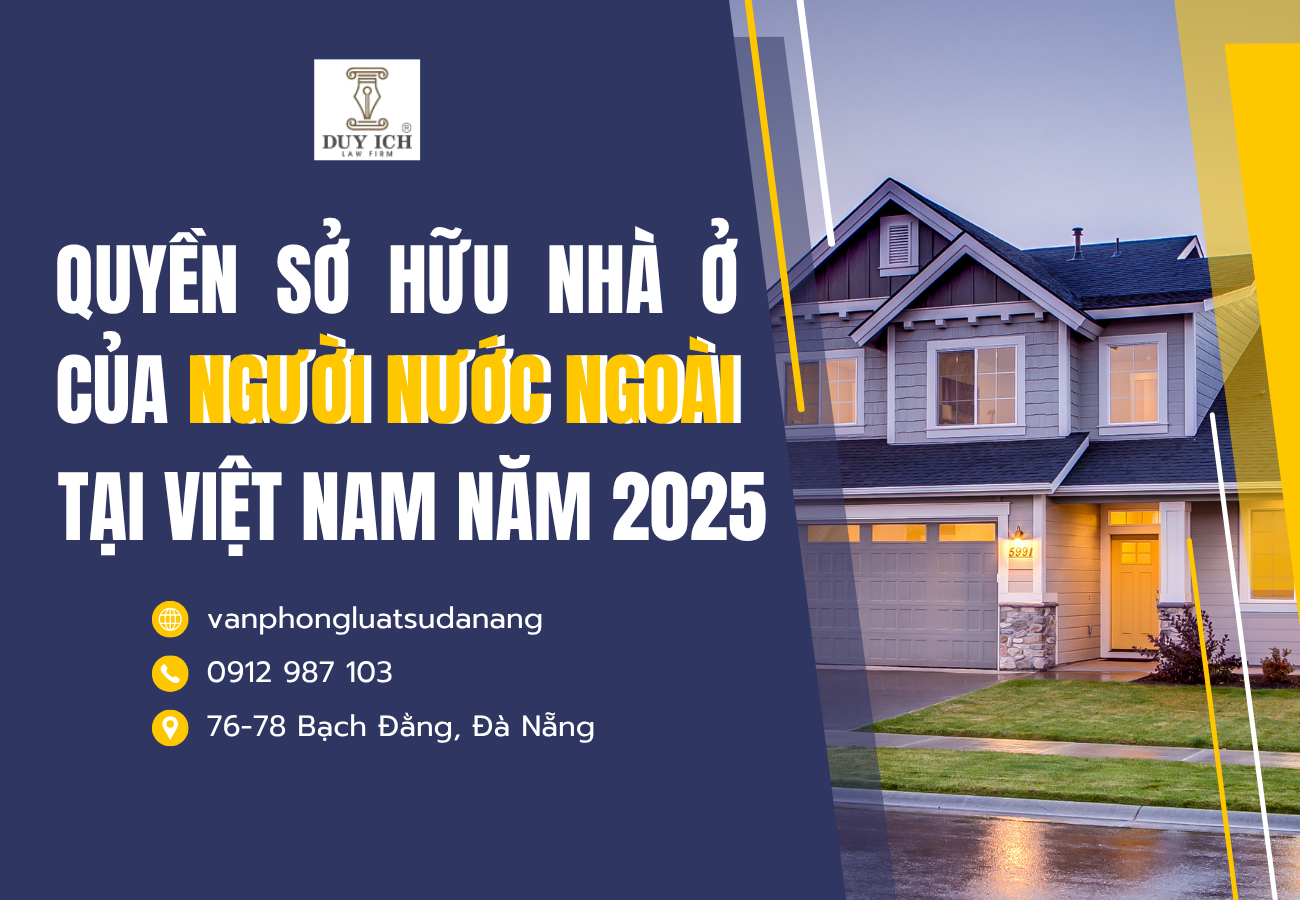 QUYỀN SỞ HỮU NHÀ Ở CỦA NGƯỜI NƯỚC NGOÀI TẠI VIỆT NAM NĂM 2025