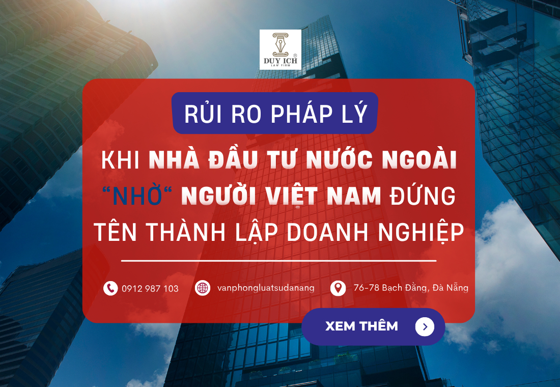 RỦI RO PHÁP LÝ KHI NHÀ ĐẦU TƯ NƯỚC NGOÀI NHỜ NGƯỜI VIỆT NAM ĐỨNG TÊN THÀNH LẬP DOANH NGHIỆP