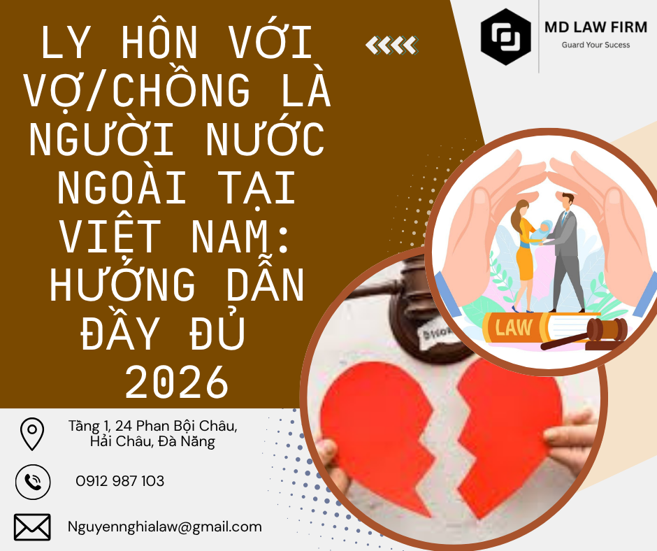 LY HÔN VỚI VỢ/CHỒNG LÀ NGƯỜI NƯỚC NGOÀI TẠI VIỆT NAM: HƯỚNG DẪN ĐẦY ĐỦ 2026
