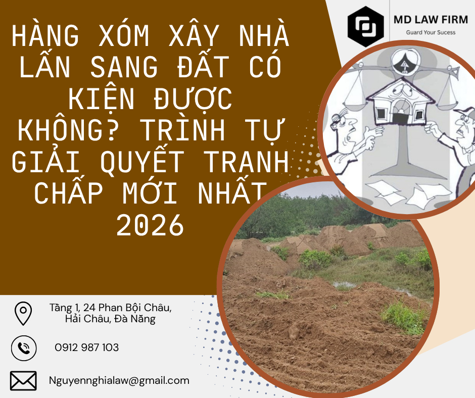 HÀNG XÓM XÂY NHÀ LẤN SANG ĐẤT CÓ KIỆN ĐƯỢC KHÔNG? TRÌNH TỰ GIẢI QUYẾT TRANH CHẤP MỚI NHẤT 2026